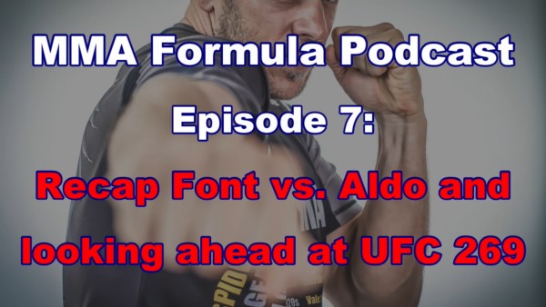 mma formula podcast 007 - Recap Font vs. Aldo and a looking ahead at UFC 269