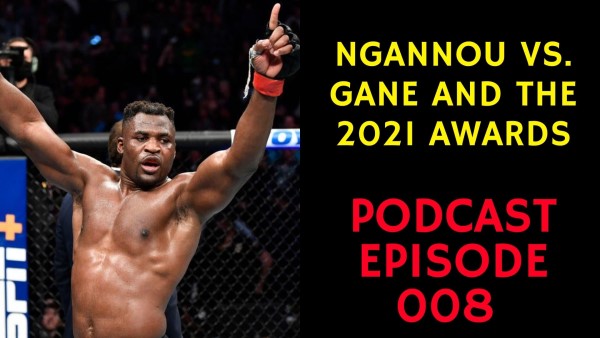 MFP 008 - Ngannou vs Gane and the 2021 Awards